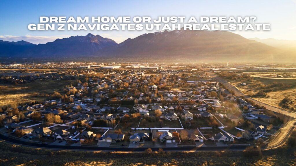 “Aerial view of Utah suburban housing development at golden hour with text overlay questioning Gen Z’s ability to afford a dream home in today’s real estate market.”